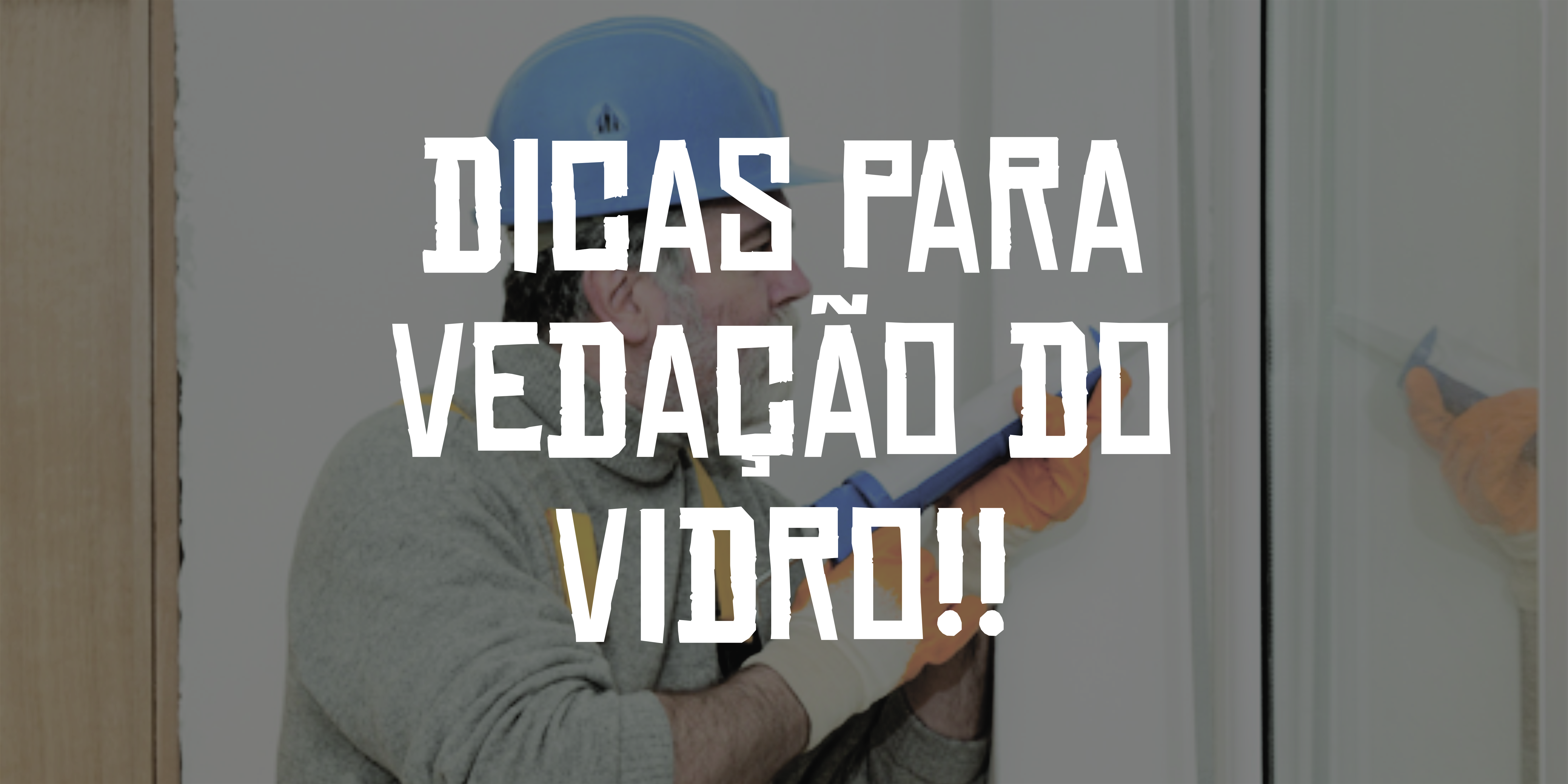 Confira nossas dicas para a vedação do vidro! .